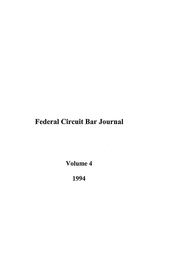 handle is hein.journals/fedcb4 and id is 1 raw text is: Federal Circuit Bar Journal
Volume 4
1994



