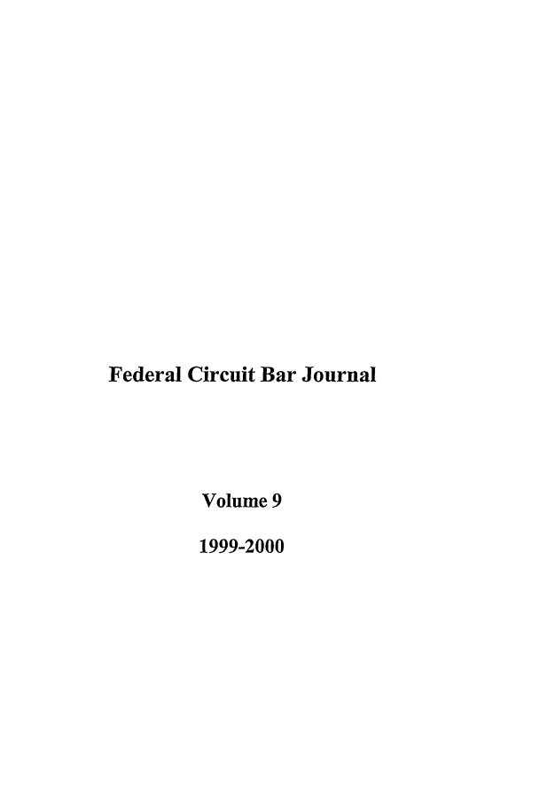 handle is hein.journals/fedcb9 and id is 1 raw text is: Federal Circuit Bar Journal
Volume 9
1999-2000


