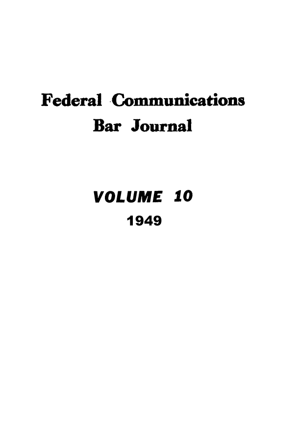 handle is hein.journals/fedcom10 and id is 1 raw text is: Federal CommunicationsBar JournalVOLUME 101949