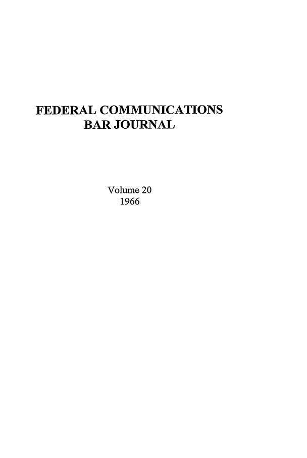 handle is hein.journals/fedcom20 and id is 1 raw text is: FEDERAL COMMUNICATIONSBAR JOURNALVolume 201966