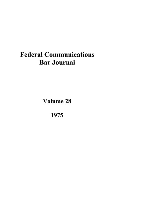 handle is hein.journals/fedcom28 and id is 1 raw text is: Federal CommunicationsBar JournalVolume 281975