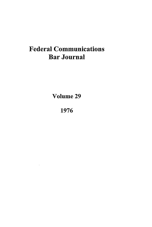 handle is hein.journals/fedcom29 and id is 1 raw text is: Federal CommunicationsBar JournalVolume 291976