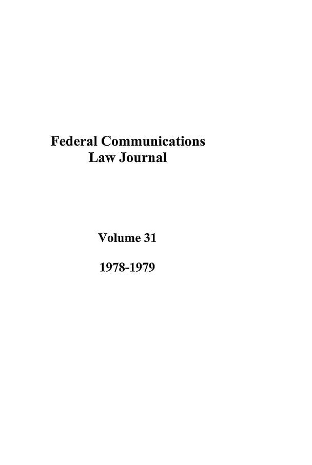 handle is hein.journals/fedcom31 and id is 1 raw text is: Federal CommunicationsLaw JournalVolume 311978-1979