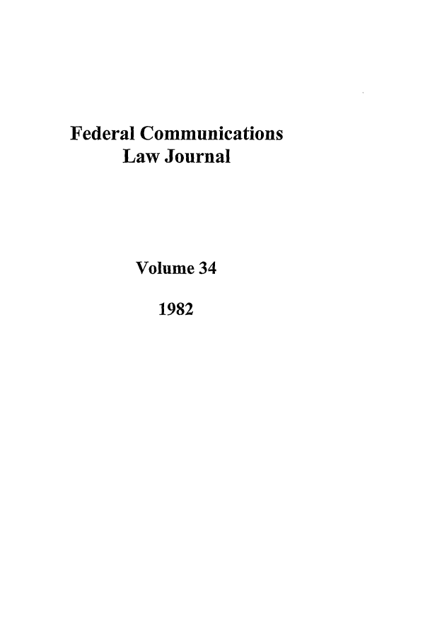 handle is hein.journals/fedcom34 and id is 1 raw text is: Federal CommunicationsLaw JournalVolume 341982