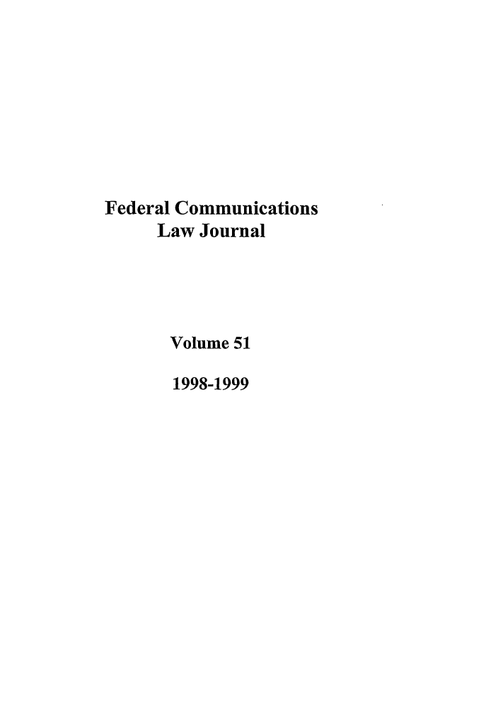 handle is hein.journals/fedcom51 and id is 1 raw text is: Federal CommunicationsLaw JournalVolume 511998-1999