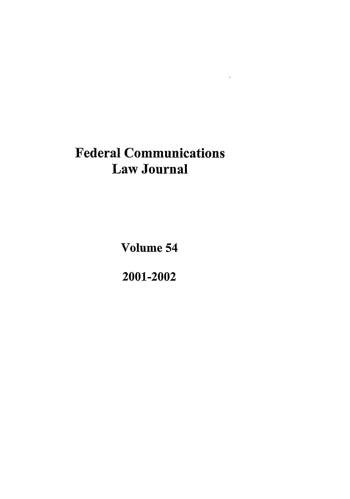handle is hein.journals/fedcom54 and id is 1 raw text is: Federal CommunicationsLaw JournalVolume 542001-2002
