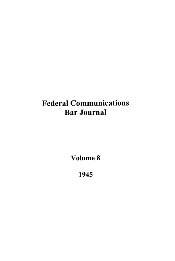 handle is hein.journals/fedcom8 and id is 1 raw text is: Federal CommunicationsBar JournalVolume 81945