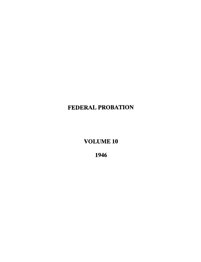 handle is hein.journals/fedpro10 and id is 1 raw text is: FEDERAL PROBATIONVOLUME 101946