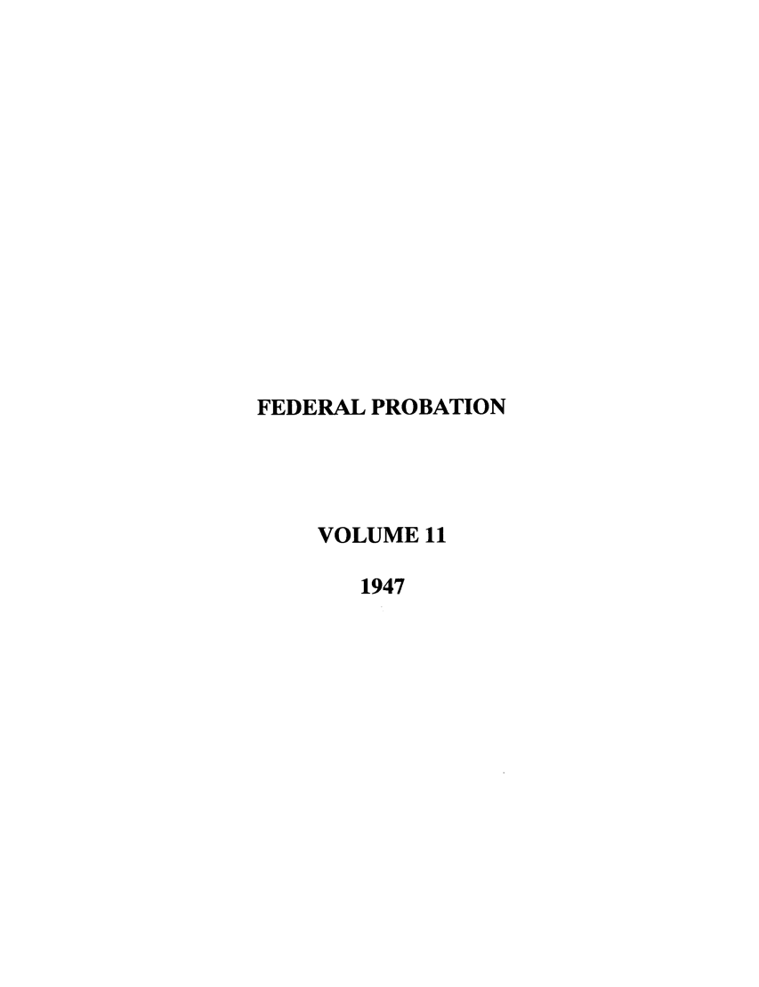 handle is hein.journals/fedpro11 and id is 1 raw text is: FEDERAL PROBATIONVOLUME 111947
