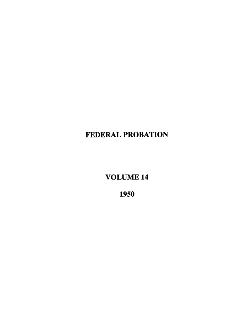 handle is hein.journals/fedpro14 and id is 1 raw text is: FEDERAL PROBATIONVOLUME 141950
