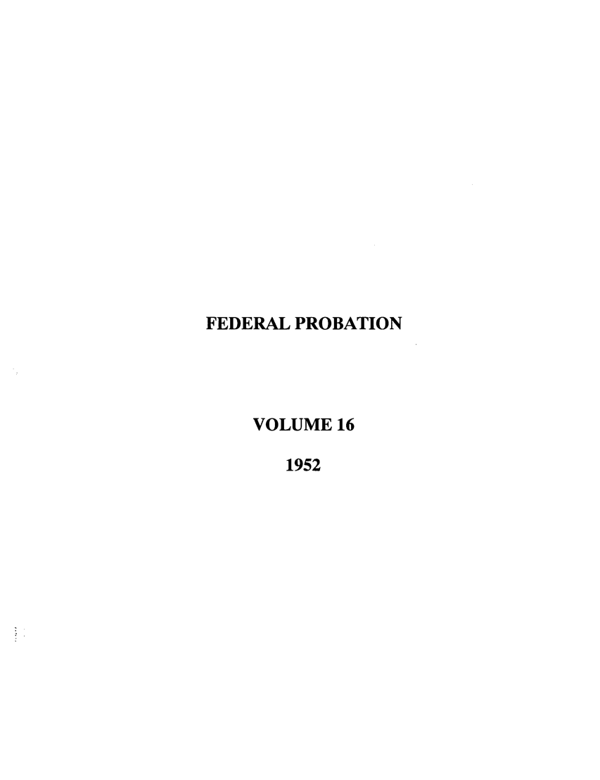 handle is hein.journals/fedpro16 and id is 1 raw text is: FEDERAL PROBATIONVOLUME 161952