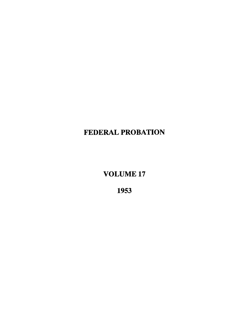 handle is hein.journals/fedpro17 and id is 1 raw text is: FEDERAL PROBATIONVOLUME 171953