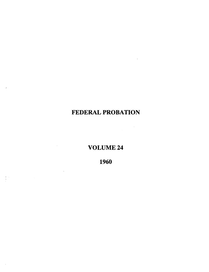 handle is hein.journals/fedpro24 and id is 1 raw text is: FEDERAL PROBATIONVOLUME 241960