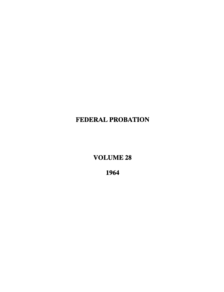 handle is hein.journals/fedpro28 and id is 1 raw text is: FEDERAL PROBATIONVOLUME 281964
