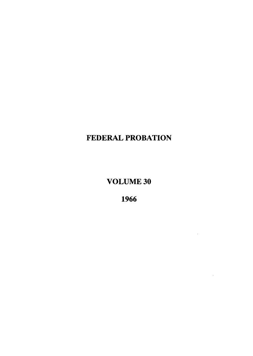 handle is hein.journals/fedpro30 and id is 1 raw text is: FEDERAL PROBATIONVOLUME 301966