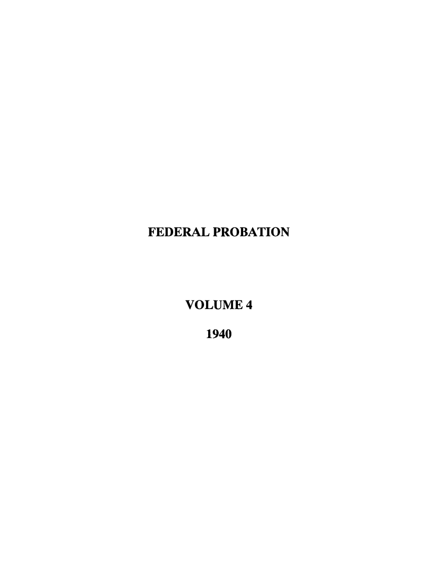 handle is hein.journals/fedpro4 and id is 1 raw text is: FEDERAL PROBATIONVOLUME 41940