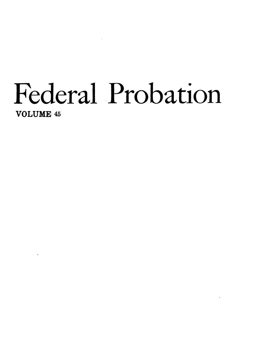 handle is hein.journals/fedpro45 and id is 1 raw text is: Federal ProbationVOLUME 45