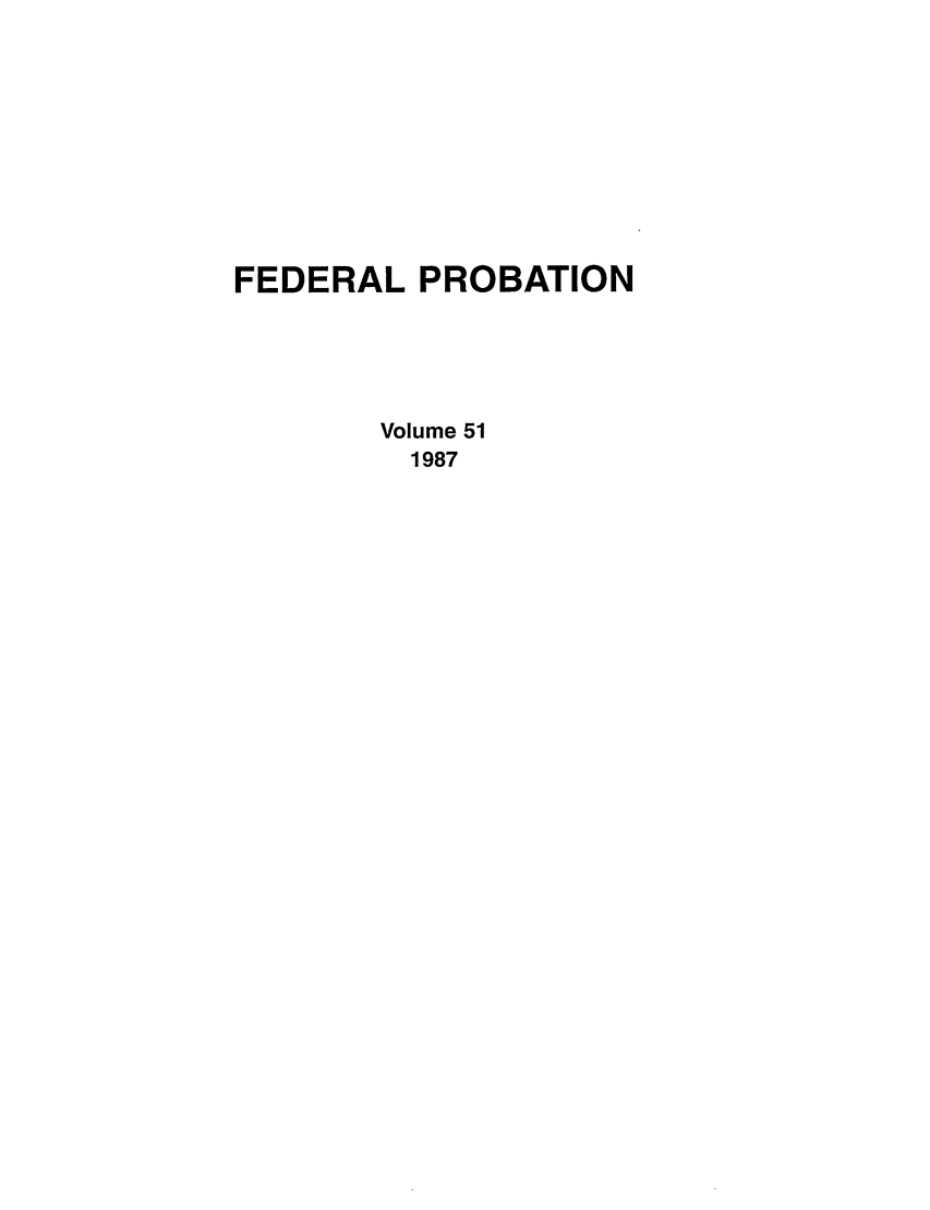 handle is hein.journals/fedpro51 and id is 1 raw text is: FEDERAL PROBATIONVolume 511987