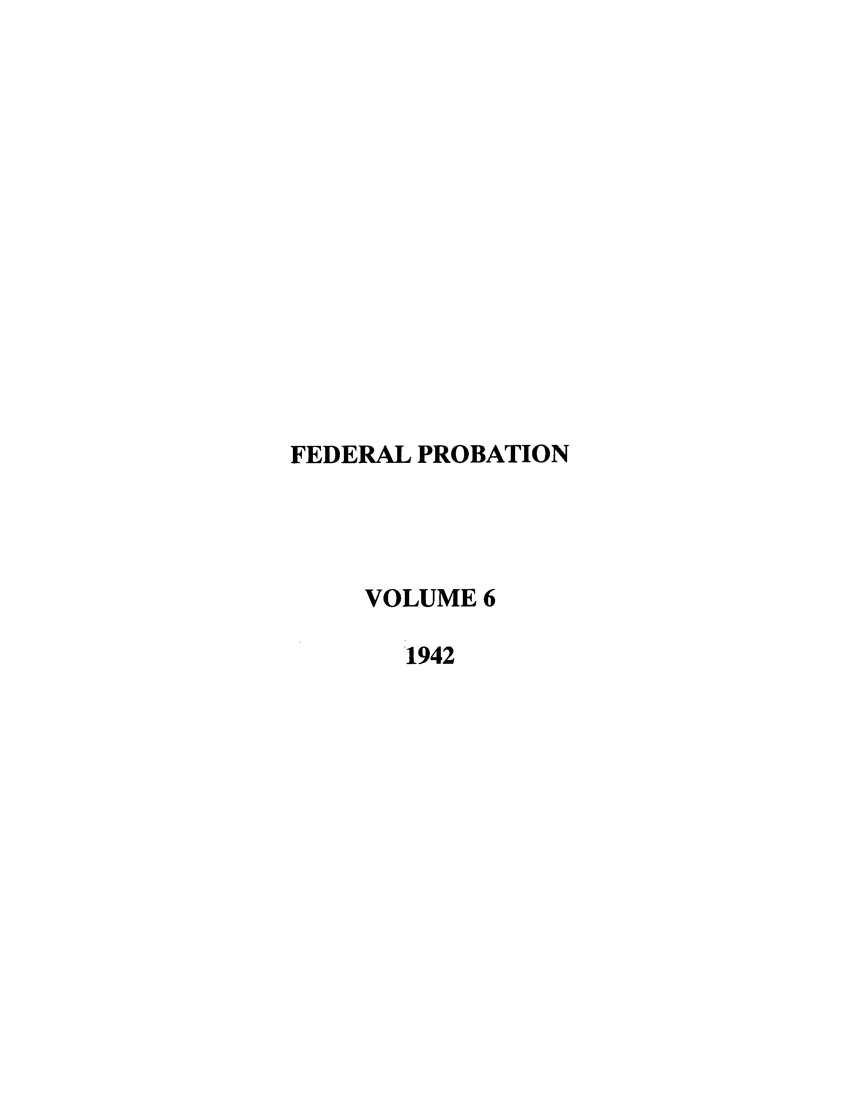 handle is hein.journals/fedpro6 and id is 1 raw text is: FEDERAL PROBATIONVOLUME 61942
