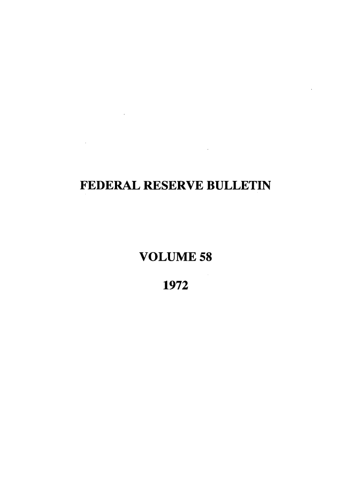 handle is hein.journals/fedred58 and id is 1 raw text is: FEDERAL RESERVE BULLETIN
VOLUME 58
1972


