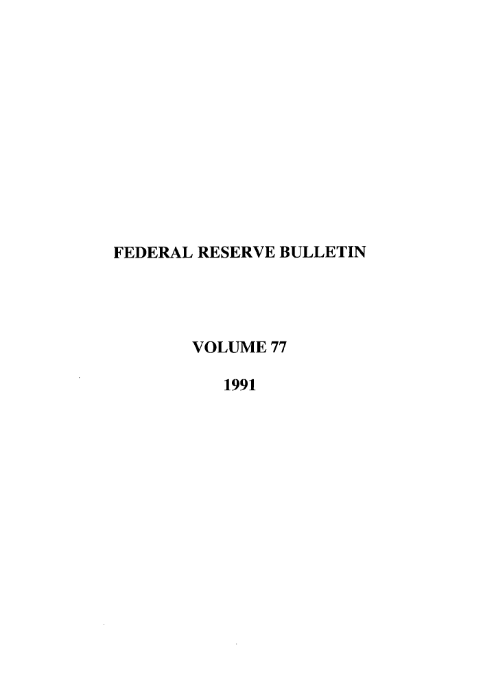 handle is hein.journals/fedred77 and id is 1 raw text is: FEDERAL RESERVE BULLETIN
VOLUME 77
1991


