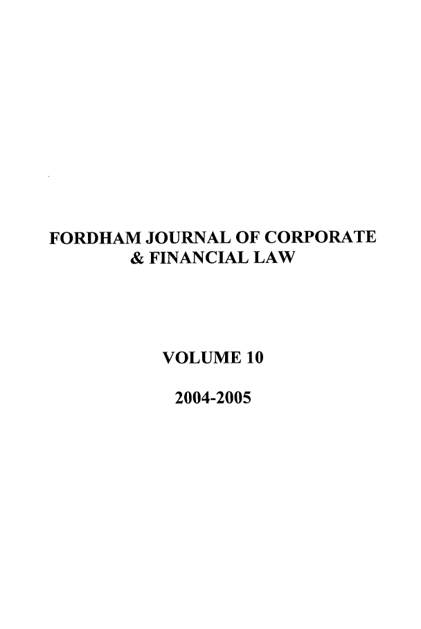 handle is hein.journals/fjcf10 and id is 1 raw text is: FORDHAM JOURNAL OF CORPORATE& FINANCIAL LAWVOLUME 102004-2005