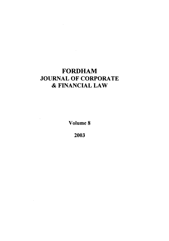 handle is hein.journals/fjcf8 and id is 1 raw text is: FORDHAMJOURNAL OF CORPORATE& FINANCIAL LAWVolume 82003