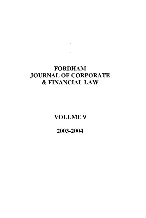 handle is hein.journals/fjcf9 and id is 1 raw text is: FORDHAMJOURNAL OF CORPORATE& FINANCIAL LAWVOLUME 92003-2004