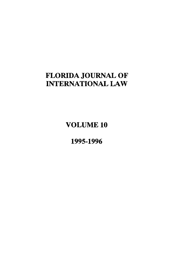 handle is hein.journals/fjil10 and id is 1 raw text is: FLORIDA JOURNAL OFINTERNATIONAL LAWVOLUME 101995-1996
