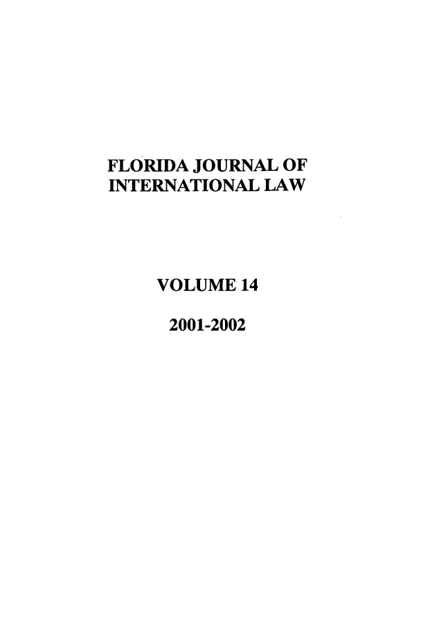 handle is hein.journals/fjil14 and id is 1 raw text is: FLORIDA JOURNAL OFINTERNATIONAL LAWVOLUME 142001-2002