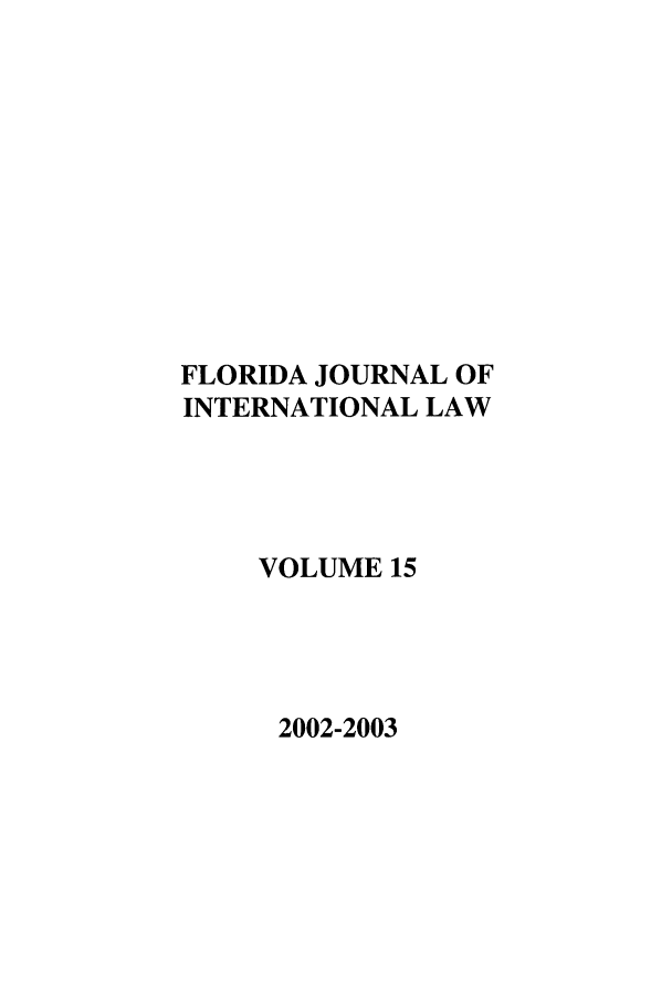 handle is hein.journals/fjil15 and id is 1 raw text is: FLORIDA JOURNAL OFINTERNATIONAL LAWVOLUME 152002-2003