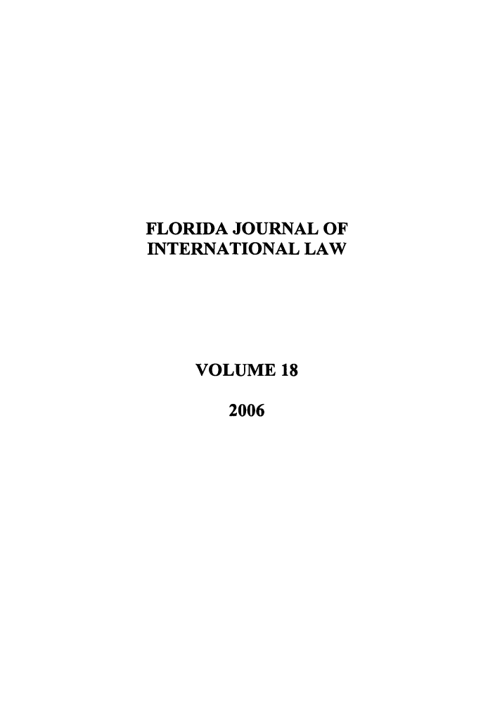 handle is hein.journals/fjil18 and id is 1 raw text is: FLORIDA JOURNAL OFINTERNATIONAL LAWVOLUME 182006