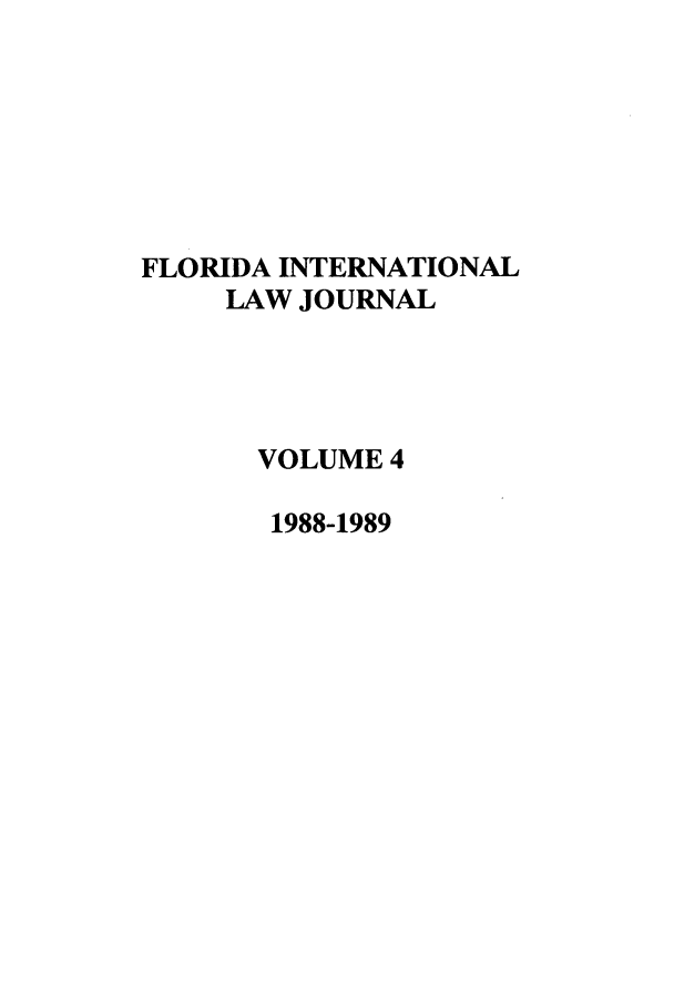 handle is hein.journals/fjil4 and id is 1 raw text is: FLORIDA INTERNATIONALLAW JOURNALVOLUME 41988-1989