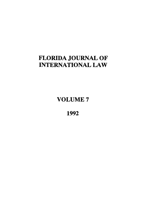 handle is hein.journals/fjil7 and id is 1 raw text is: FLORIDA JOURNAL OFINTERNATIONAL LAWVOLUME 71992