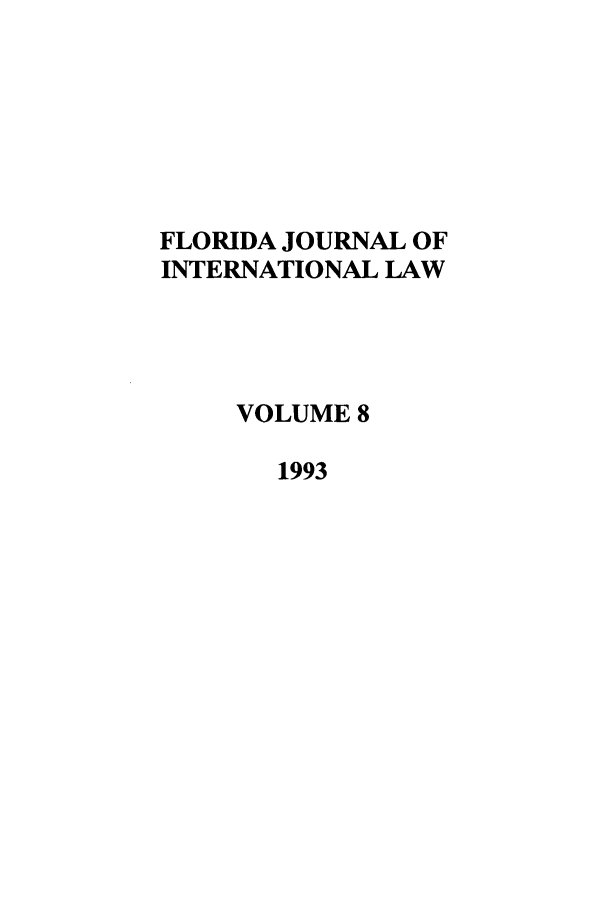 handle is hein.journals/fjil8 and id is 1 raw text is: FLORIDA JOURNAL OFINTERNATIONAL LAWVOLUME 81993