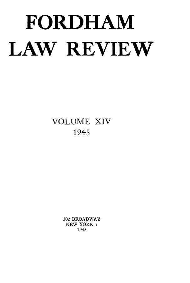 handle is hein.journals/flr14 and id is 1 raw text is: FORDHAMLAW REVIEWVOLUME XIV1945302 BROADWAYNEW YORK 71945