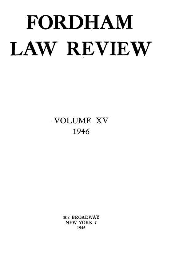 handle is hein.journals/flr15 and id is 1 raw text is: FORDHAMLAW REVIEWVOLUME XV1946302 BROADWAYNEW YORK 71946