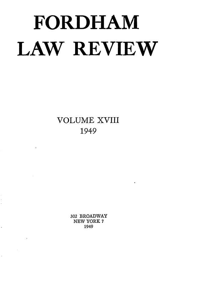 handle is hein.journals/flr18 and id is 1 raw text is: FORDHAMLAW REVIEWVOLUME XVIII1949302 BROADWAYNEW YORK 71949