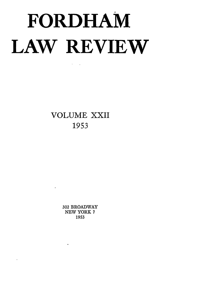 handle is hein.journals/flr22 and id is 1 raw text is: FORDHAMLAW REVIEWVOLUME XXII1953302 BROADWAYNEW YORK 71953