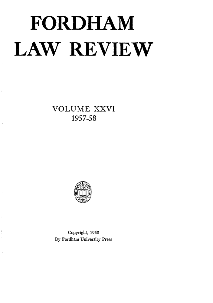handle is hein.journals/flr26 and id is 1 raw text is: FORDHAMLAW REVIEWVOLUME XXVI1957-58Copyright, 1958By Fordham University Press