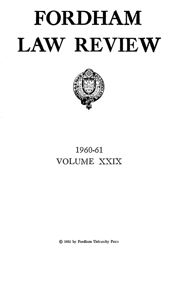 handle is hein.journals/flr29 and id is 1 raw text is: FORDHAMLAW REVIEW1960-61VOLUME XXIX) 1961 by Fordham Univerzity Press