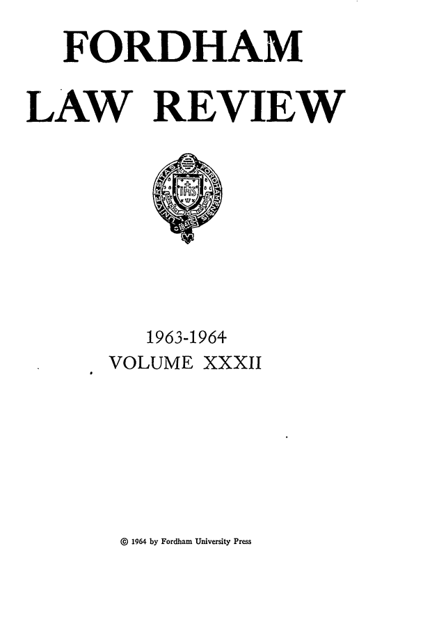 handle is hein.journals/flr32 and id is 1 raw text is: FORDHAMLAW REVIEW1963-1964VOLUME XXXII@ 1964 by Fordham University Press