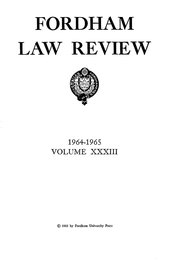 handle is hein.journals/flr33 and id is 1 raw text is: FORDHAMLAW REVIEW1964-1965VOLUME XXXIII©  1965 by Fordham University Pres
