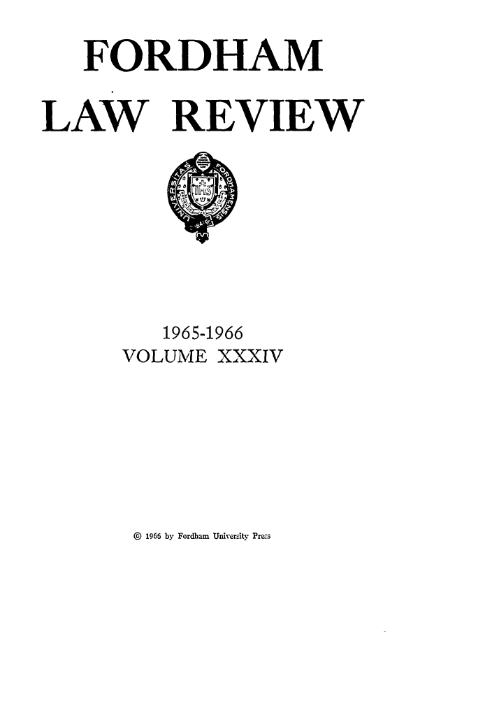 handle is hein.journals/flr34 and id is 1 raw text is: FORDHAMLAW REVIEW1965-1966VOLUME XXXIV@  1966 by Fordham Universitv Prezs