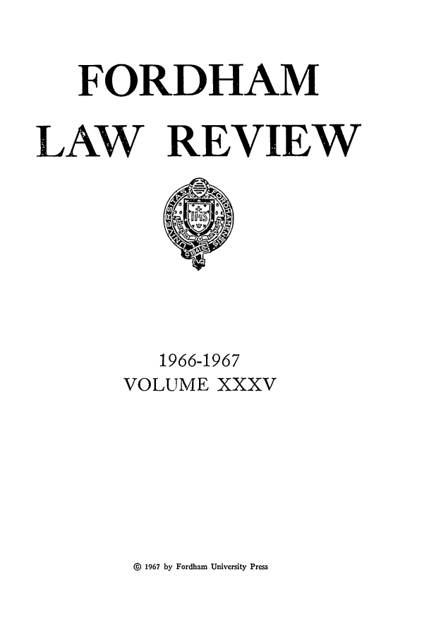 handle is hein.journals/flr35 and id is 1 raw text is: FORDHAMLAW REVIEW1966-1967VOLUME XXXV@  1967 by Fordham University Press