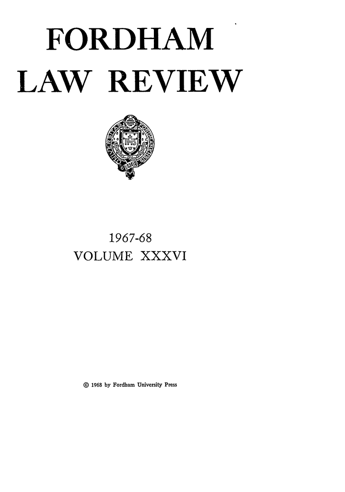 handle is hein.journals/flr36 and id is 1 raw text is: FORDHAMLAW REVIEW1967-68VOLUME XXXVI@  1968 by Fordham University Press