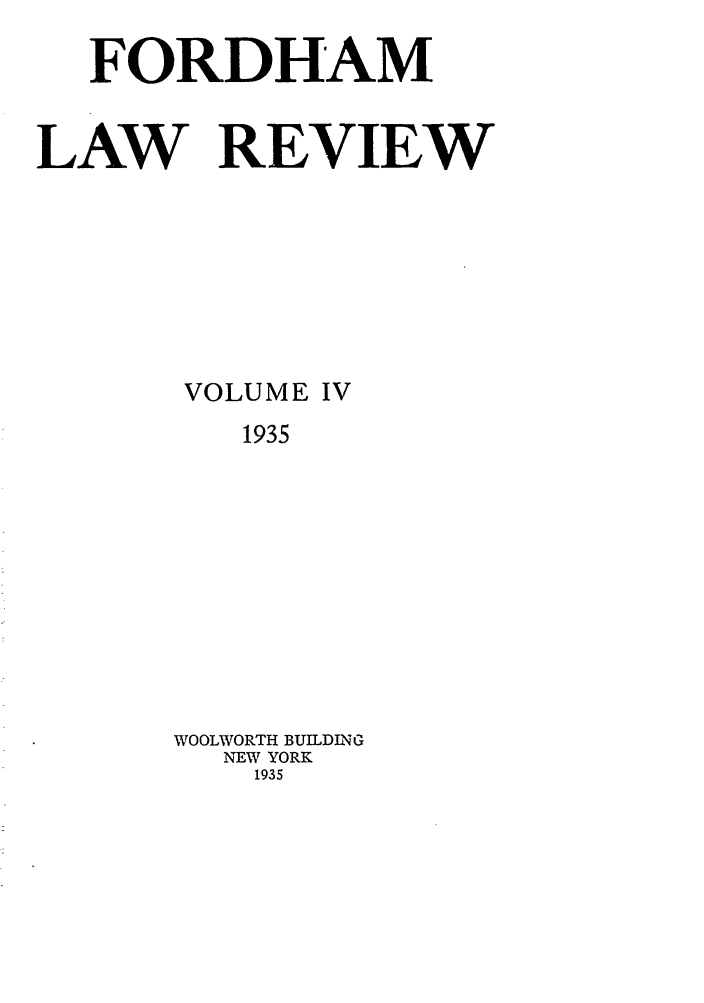 handle is hein.journals/flr4 and id is 1 raw text is: FORDHAMLAW REVIEWVOLUME IV1935WOOLWORTH BUILDINGNEW YORK1935
