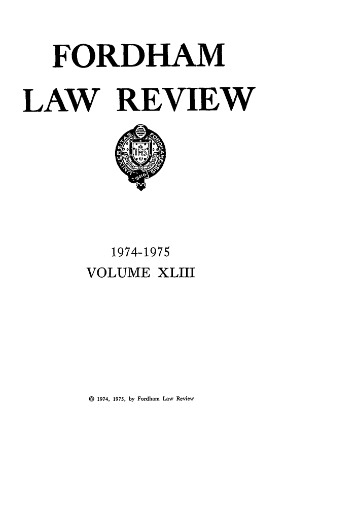 handle is hein.journals/flr43 and id is 1 raw text is: FORDHAMLAW REVIEW1974-1975VOLUME XLIII@ 1974, 1975, by Fordham Law Review