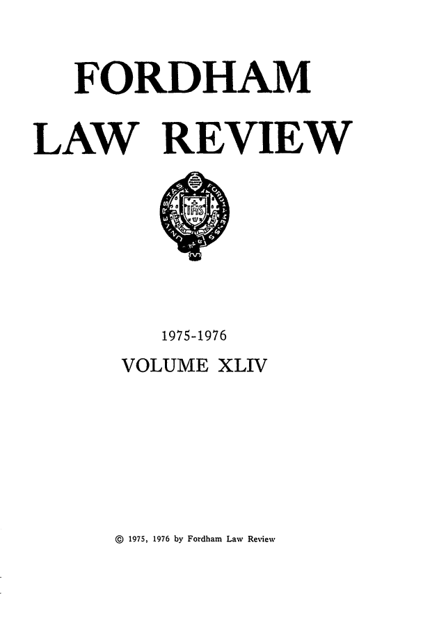 handle is hein.journals/flr44 and id is 1 raw text is: FORDHAMLAW REVIEW1975-1976VOLUME XLIV@  1975, 1976 by Fordham Law Review