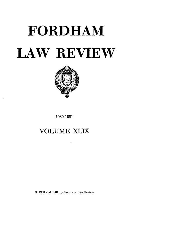handle is hein.journals/flr49 and id is 1 raw text is: FORDHAMLAW REVIEW1980-1981VOLUMEXLIX© 1980 and 1981 by Fordham Law Review